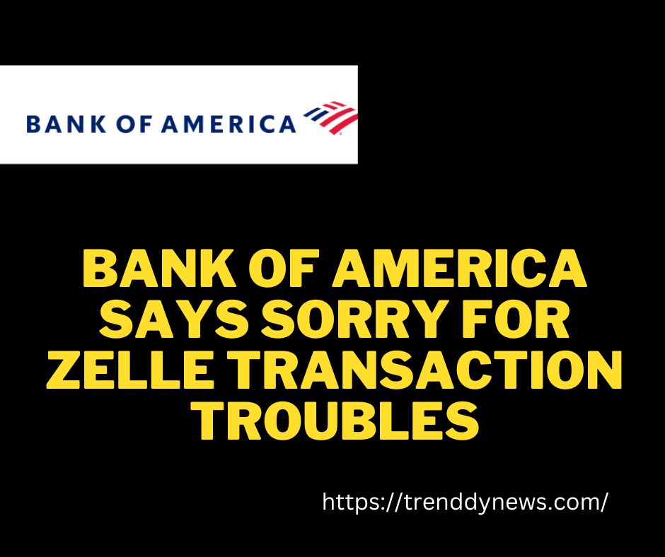 Zelle Transactions Restored: Bank of America declares issue resolved